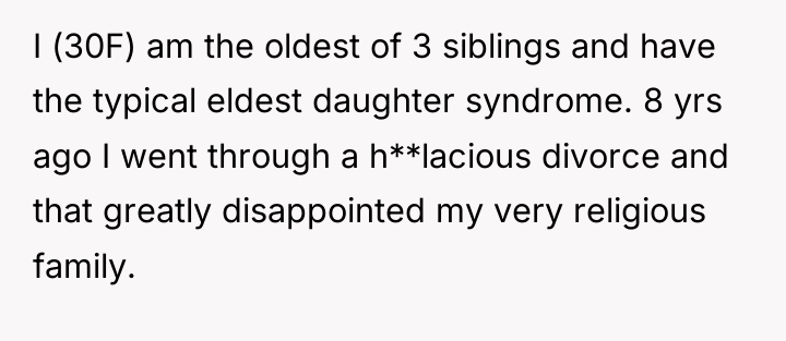 I (30F) am the oldest of 3 siblings and have...