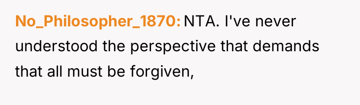 No_Philosopher_1870 NTA. I've never understood the perspective that demands that...