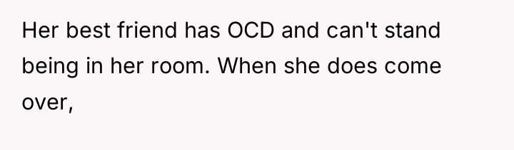 Her best friend has OCD and can't stand being in...