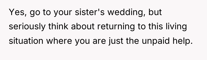 Yes, go to your sister's wedding, but seriously think about...