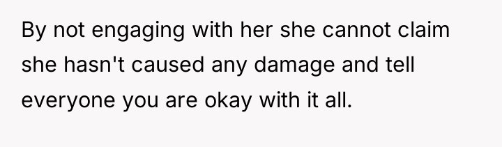 By not engaging with her she cannot claim she hasn't...