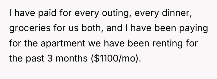 I have paid for every outing, every dinner, groceries for...