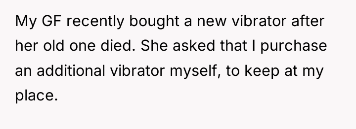 My GF recently bought a new vibrator after her old...