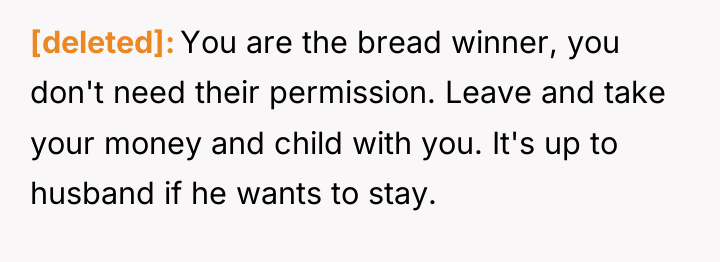 [deleted] You are the bread winner, you don't need their...