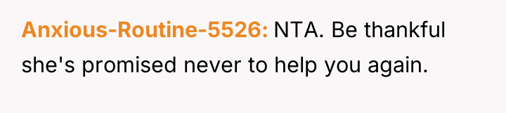 Anxious-Routine-5526 NTA. Be thankful she's promised never to help you...