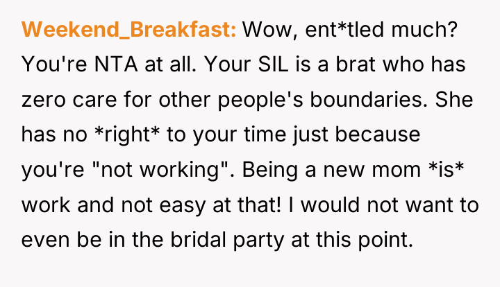 Weekend_Breakfast Wow, ent*tled much? You're NTA at all. Your SIL...