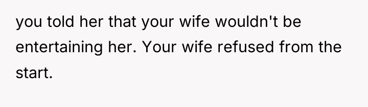 you told her that your wife wouldn't be entertaining her....