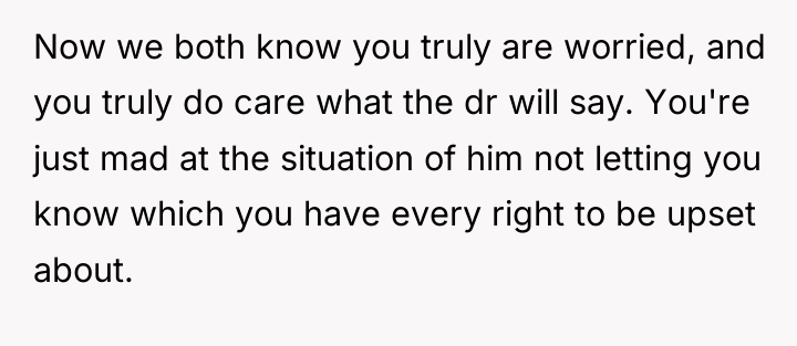 Now we both know you truly are worried, and you...