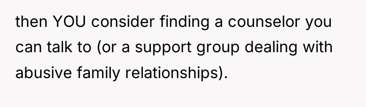 then YOU consider finding a counselor you can talk to...