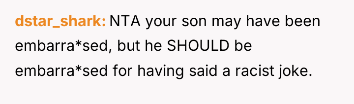 dstar_shark NTA your son may have been embarra*sed, but he...