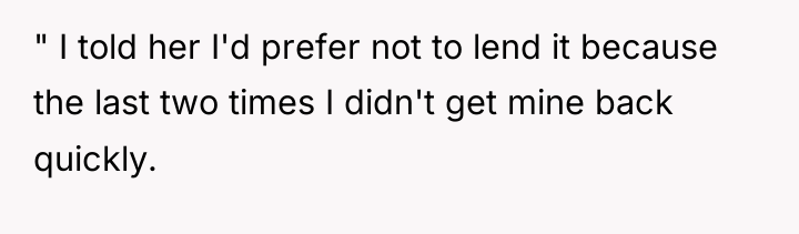 " I told her I'd prefer not to lend it...