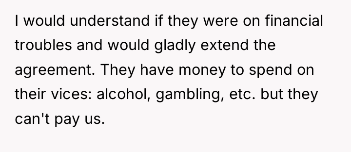 I would understand if they were on financial troubles and...