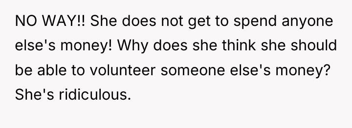 NO WAY!! She does not get to spend anyone else's...