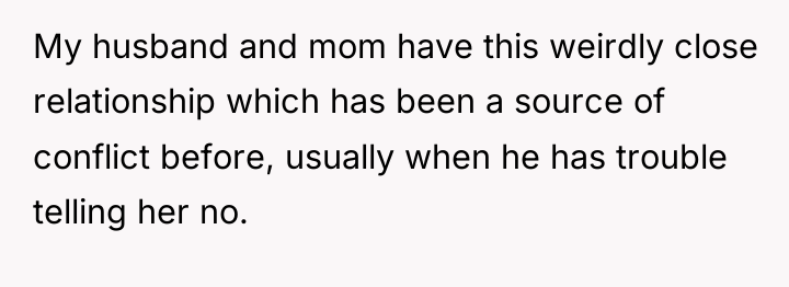 My husband and mom have this weirdly close relationship which...