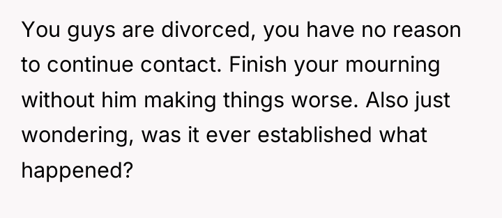 You guys are divorced, you have no reason to continue...