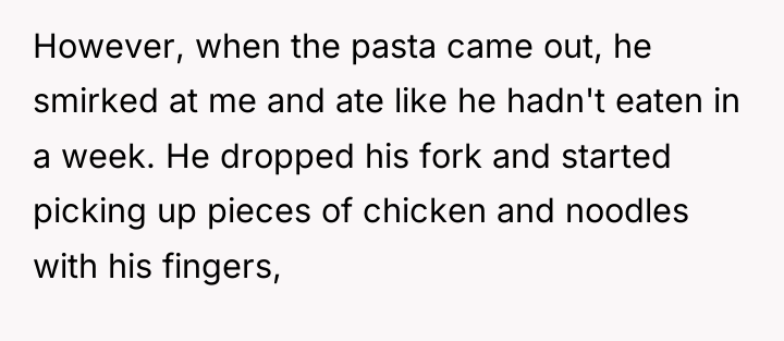 However, when the pasta came out, he smirked at me...