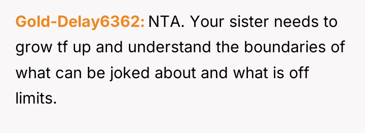 Gold-Delay6362 NTA. Your sister needs to grow tf up and...