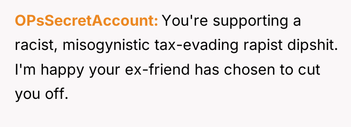 OPsSecretAccount You're supporting a racist, misogynistic tax-evading rapist dipshit. I'm...