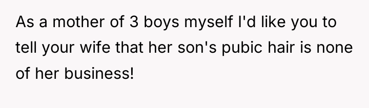 As a mother of 3 boys myself I'd like you...