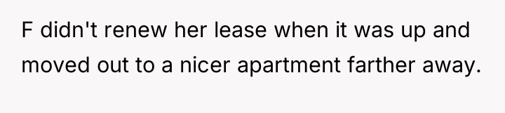 F didn't renew her lease when it was up and...