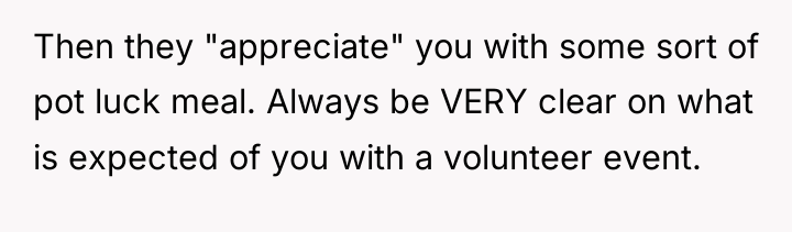 Then they "appreciate" you with some sort of pot luck...