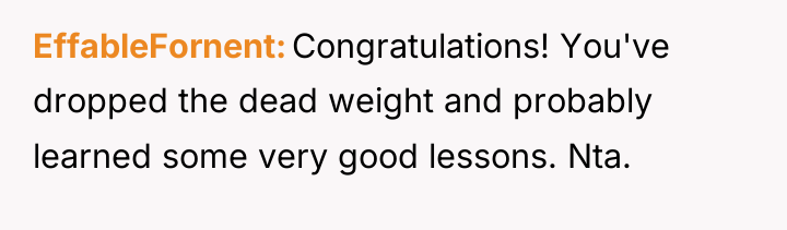 EffableFornent Congratulations! You've dropped the dead weight and probably learned...