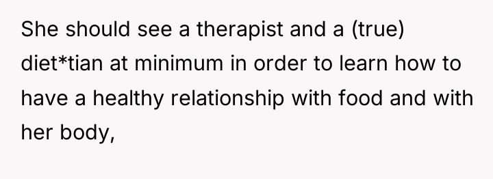 She should see a therapist and a (true) diet*tian at...