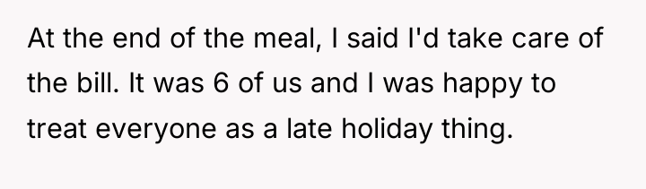 At the end of the meal, I said I'd take...