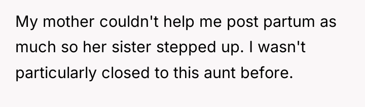 My mother couldn't help me post partum as much so...