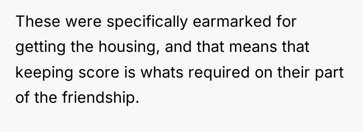 These were specifically earmarked for getting the housing, and that...