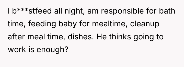 I b***stfeed all night, am responsible for bath time, feeding...