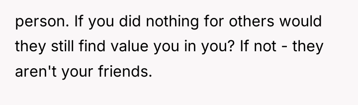 person. If you did nothing for others would they still...