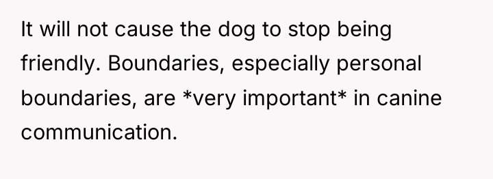 It will not cause the dog to stop being friendly....