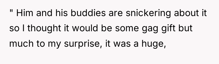 " Him and his buddies are snickering about it so...