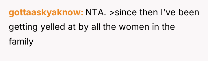 gottaaskyaknow NTA. >since then I've been getting yelled at by...