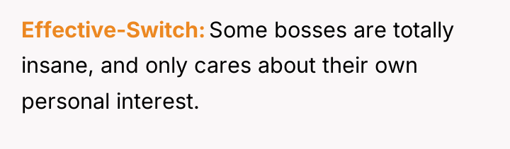Effective-Switch Some bosses are totally insane, and only cares about...