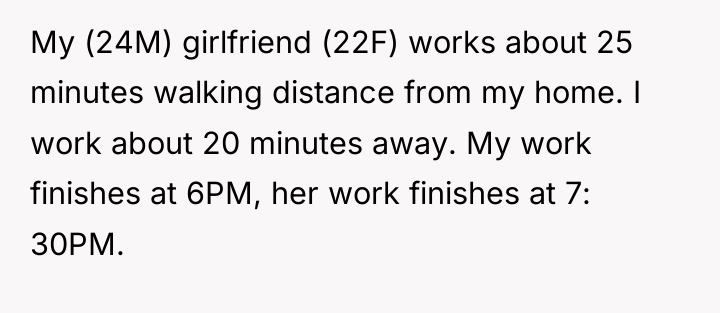 My (24M) girlfriend (22F) works about 25 minutes walking distance...