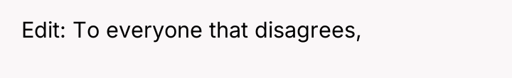 Edit: To everyone that disagrees,