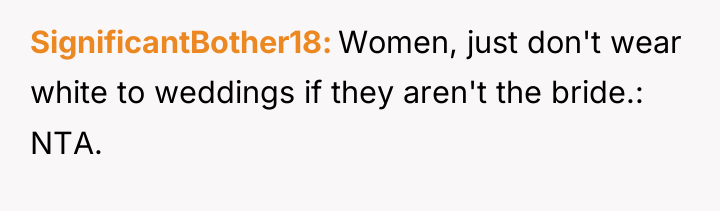 SignificantBother18 Women, just don't wear white to weddings if they...