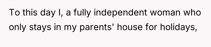 To this day I, a fully independent woman who only...