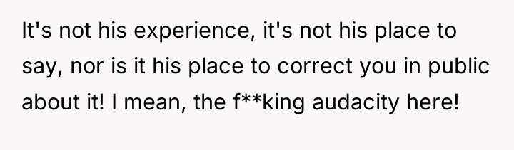 It's not his experience, it's not his place to say,...