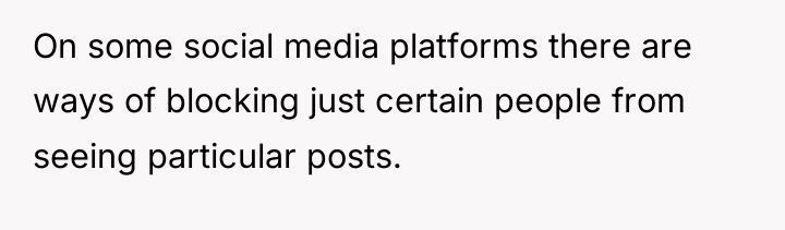 On some social media platforms there are ways of blocking...