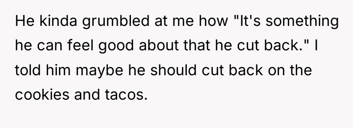 He kinda grumbled at me how "It's something he can...