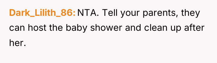 Dark_Lilith_86 NTA. Tell your parents, they can host the baby...