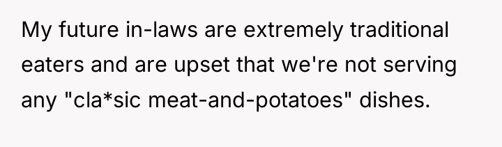 My future in-laws are extremely traditional eaters and are upset...
