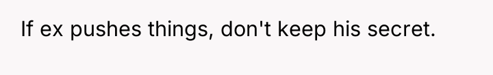 If ex pushes things, don't keep his secret.