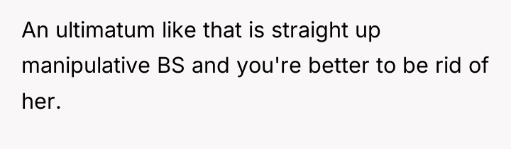 An ultimatum like that is straight up manipulative BS and...