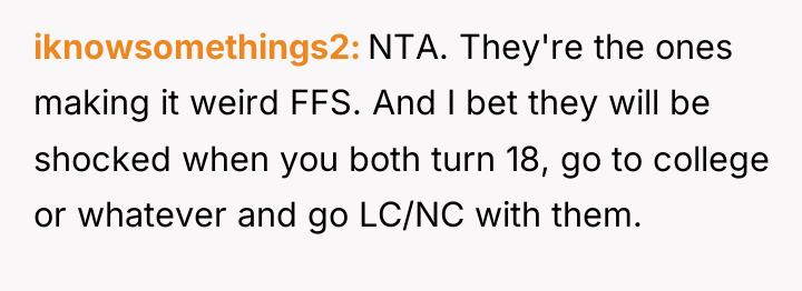 iknowsomethings2 NTA. They're the ones making it weird FFS. And...