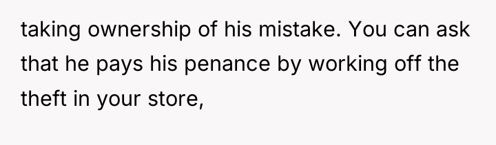 taking ownership of his mistake. You can ask that he...