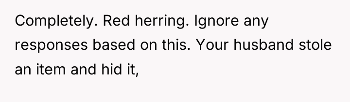 Completely. Red herring. Ignore any responses based on this. Your...